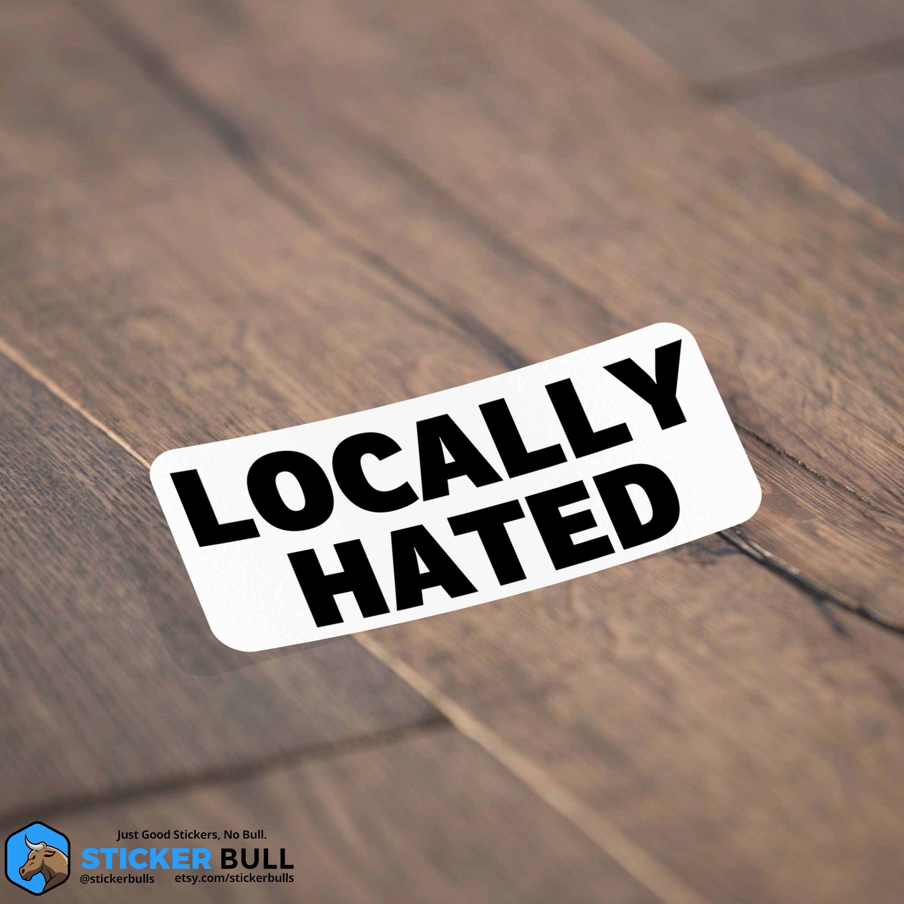 Sticker Bull - Locally Hated Locals Only Sticker, Waterproof Vinyl Sticker