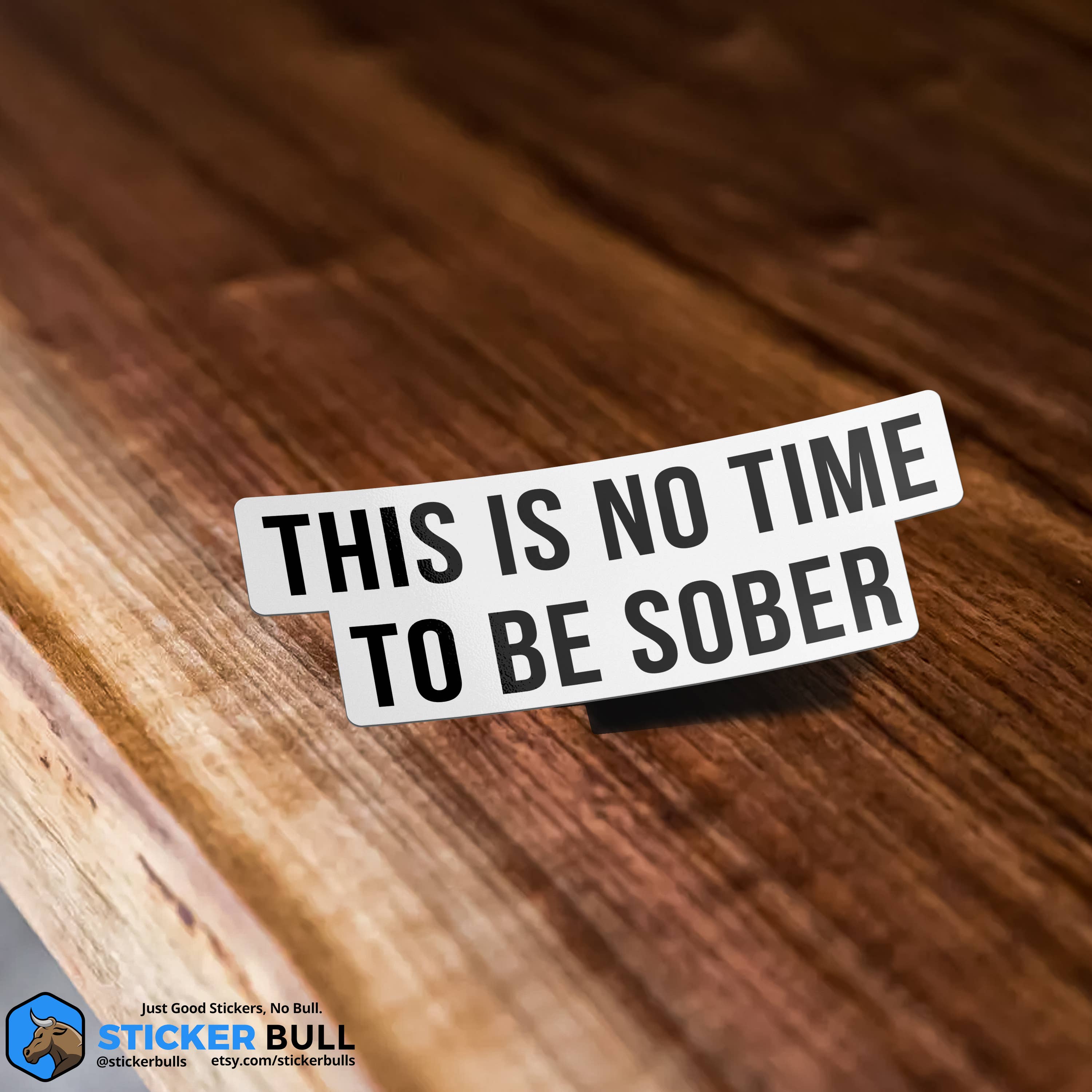 Sticker Bull - This is No Time To Be Sober Sticker, Funny Meme Sticker