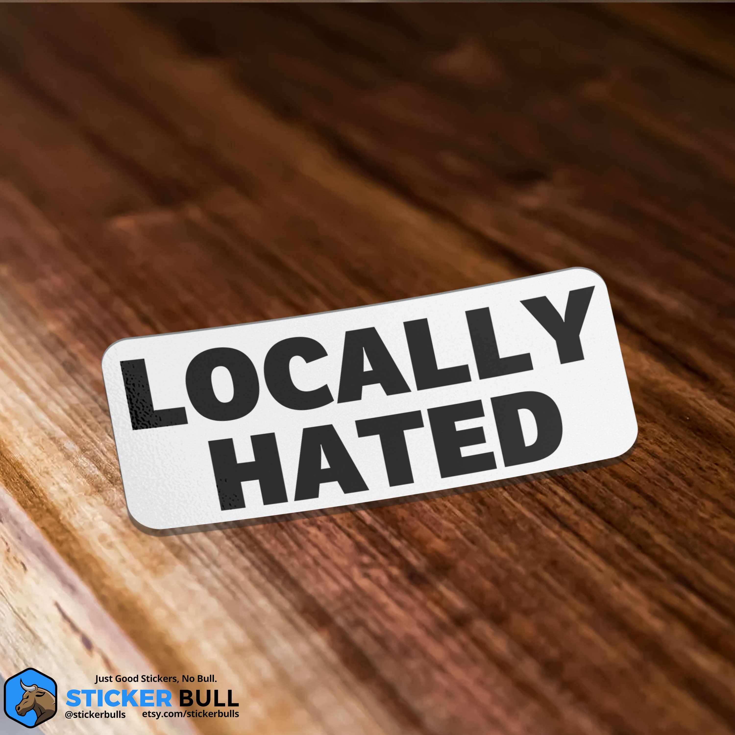 Sticker Bull - Locally Hated Locals Only Sticker, Waterproof Vinyl Sticker