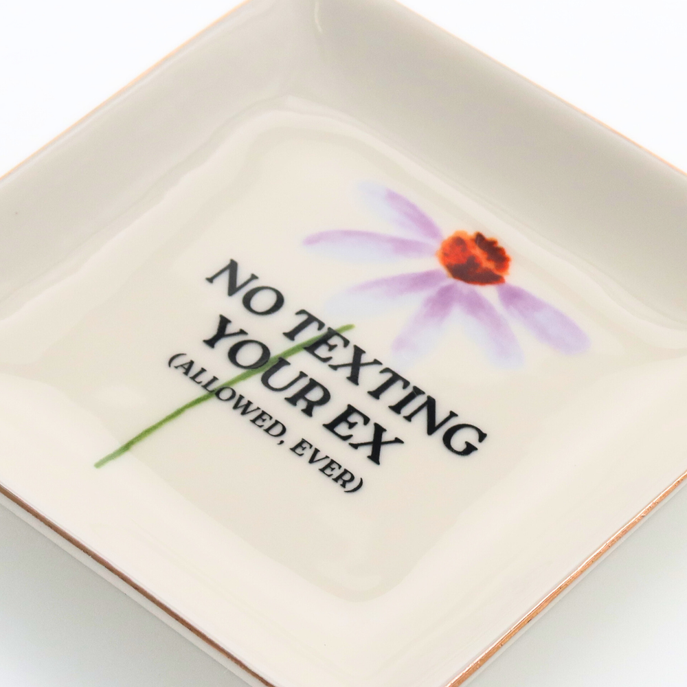 Properly Improper - Square Trinket Tray NO TEXTING YOUR EX (ALLOWED, EVER)