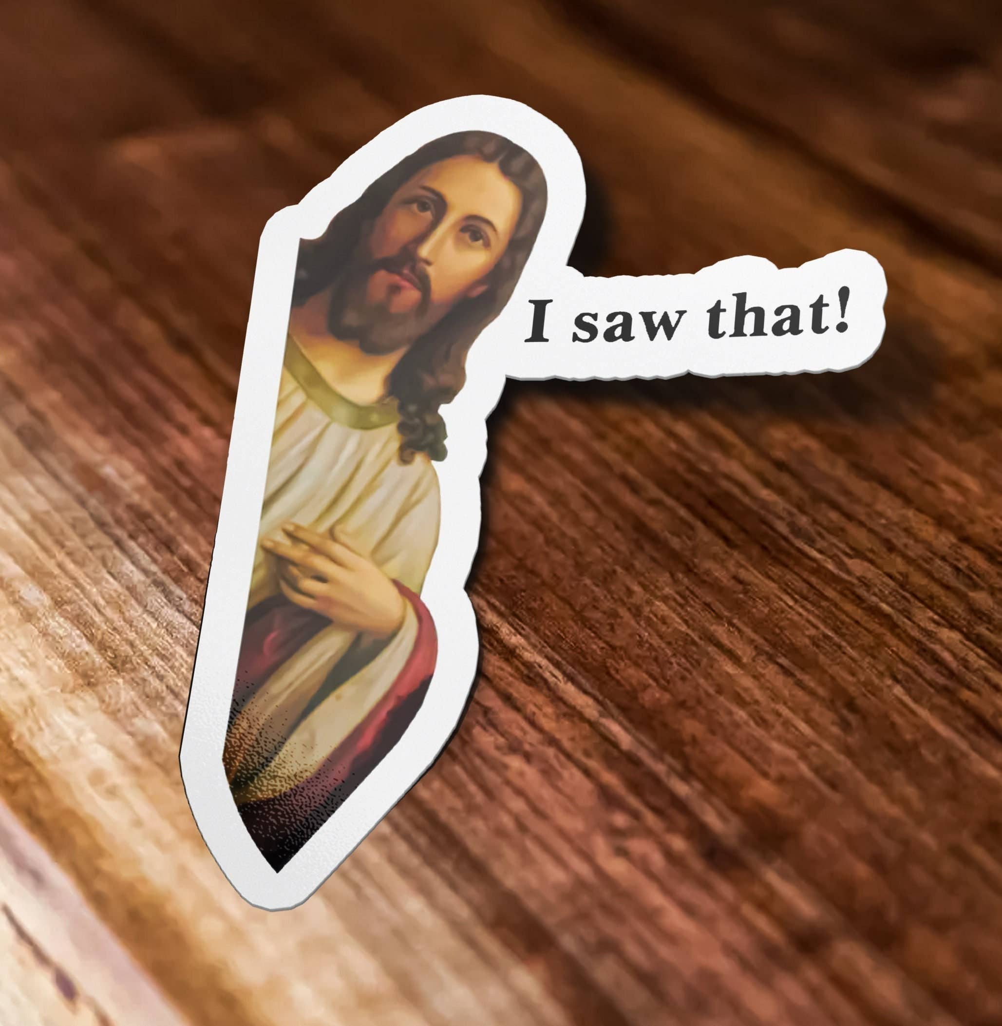 Sticker Bull - Jesus I Saw That Sticker, Funny Jesus Sticker, I Saw That Waterproof Vinyl Sticker Decal for Laptop, Hydroflask, Car, Cooler