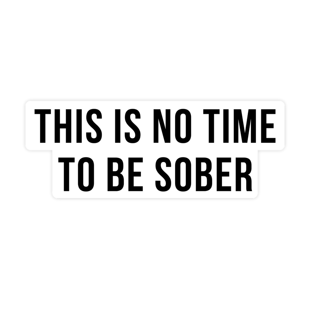 Sticker Bull - This is No Time To Be Sober Sticker, Funny Meme Sticker