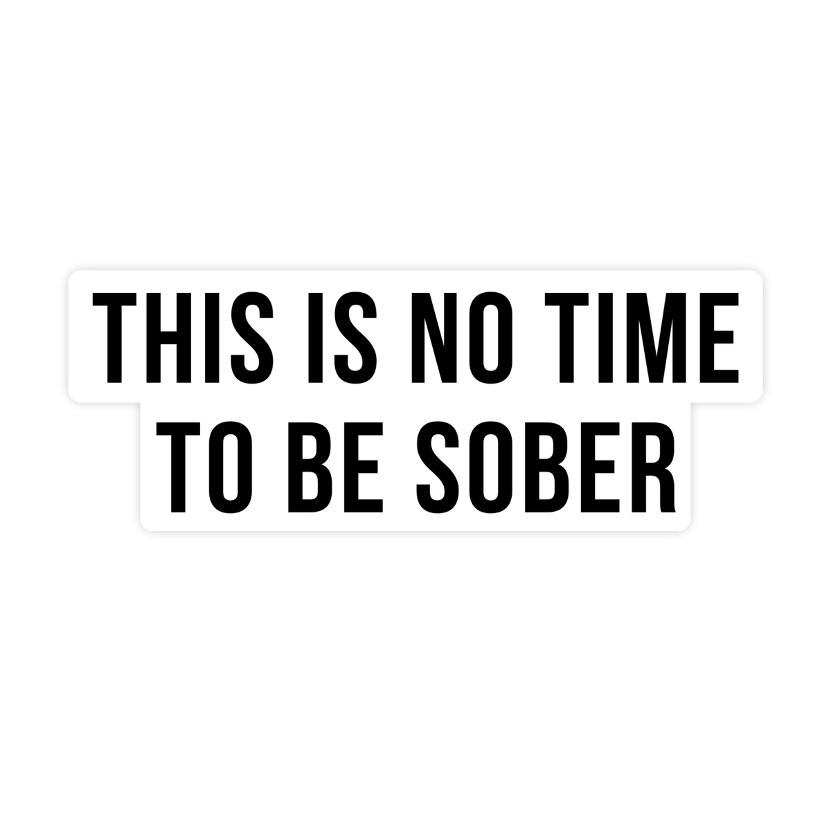 Sticker Bull - This is No Time To Be Sober Sticker, Funny Meme Sticker