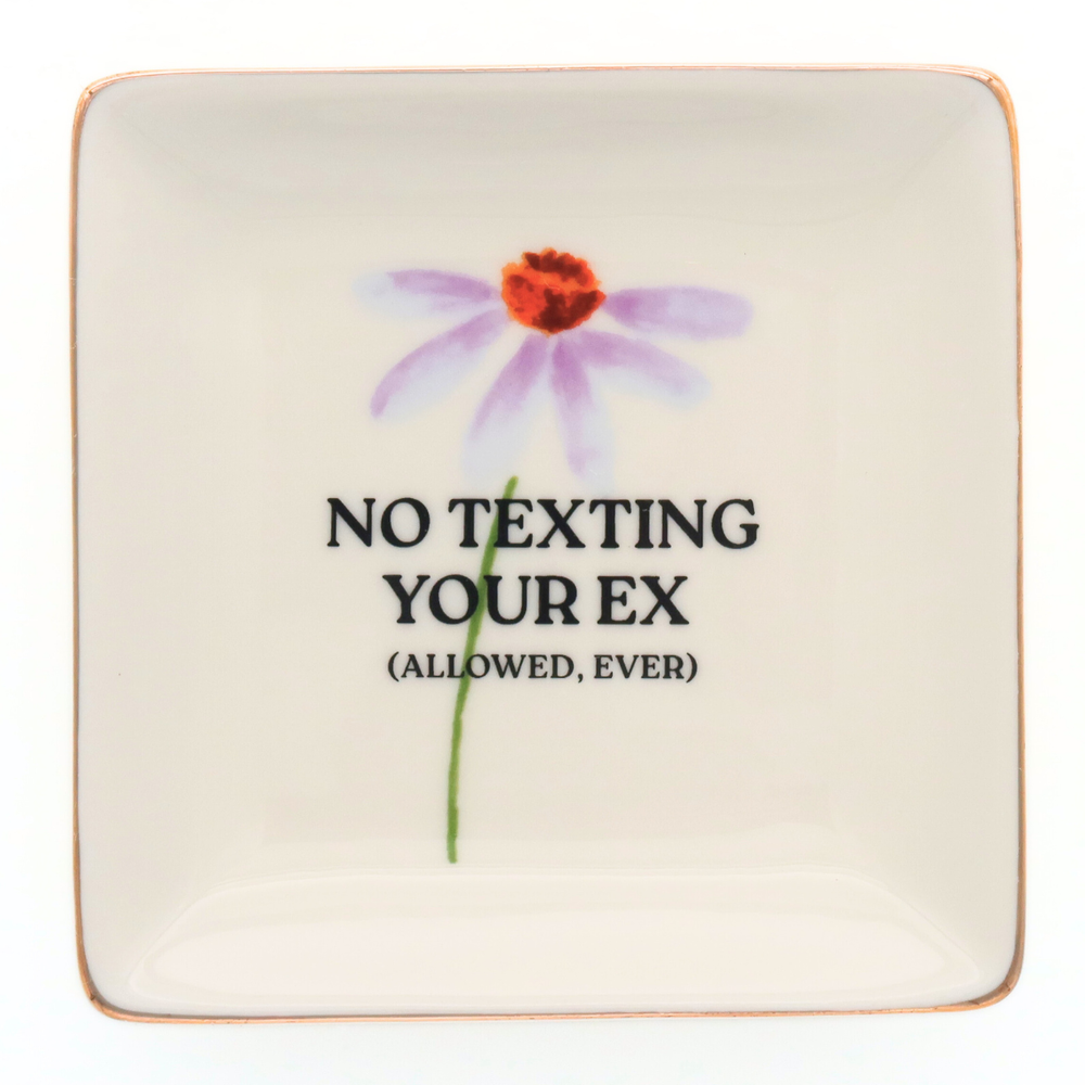 Properly Improper - Square Trinket Tray NO TEXTING YOUR EX (ALLOWED, EVER)