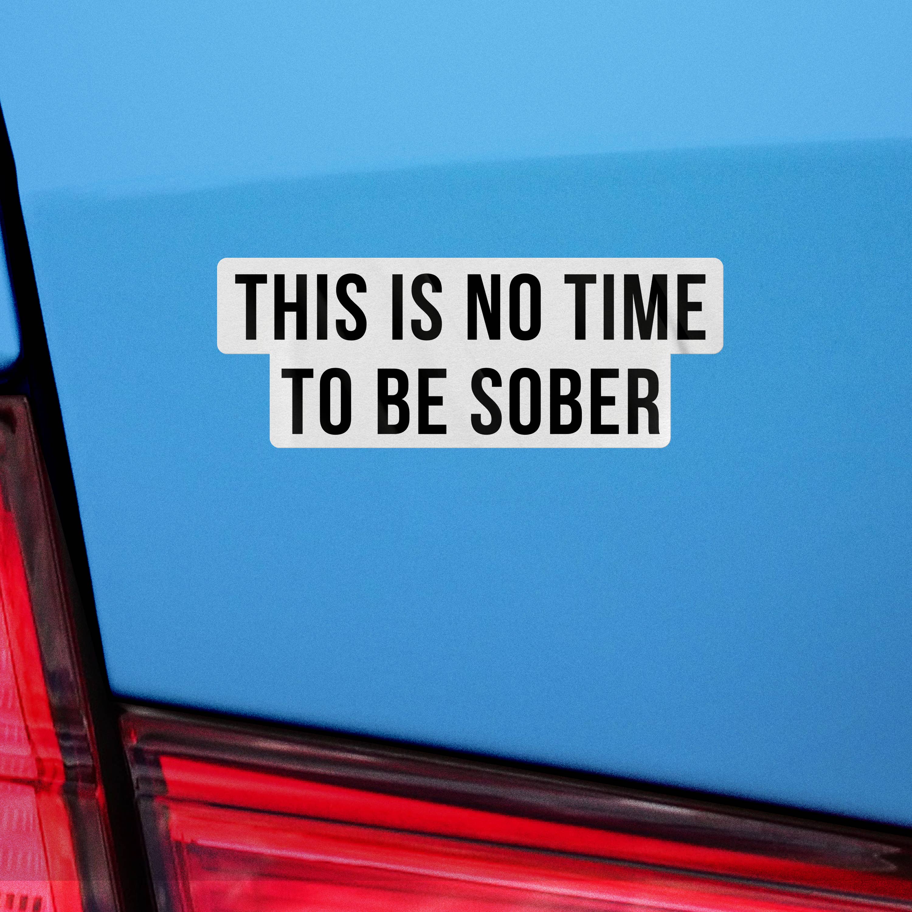 Sticker Bull - This is No Time To Be Sober Sticker, Funny Meme Sticker