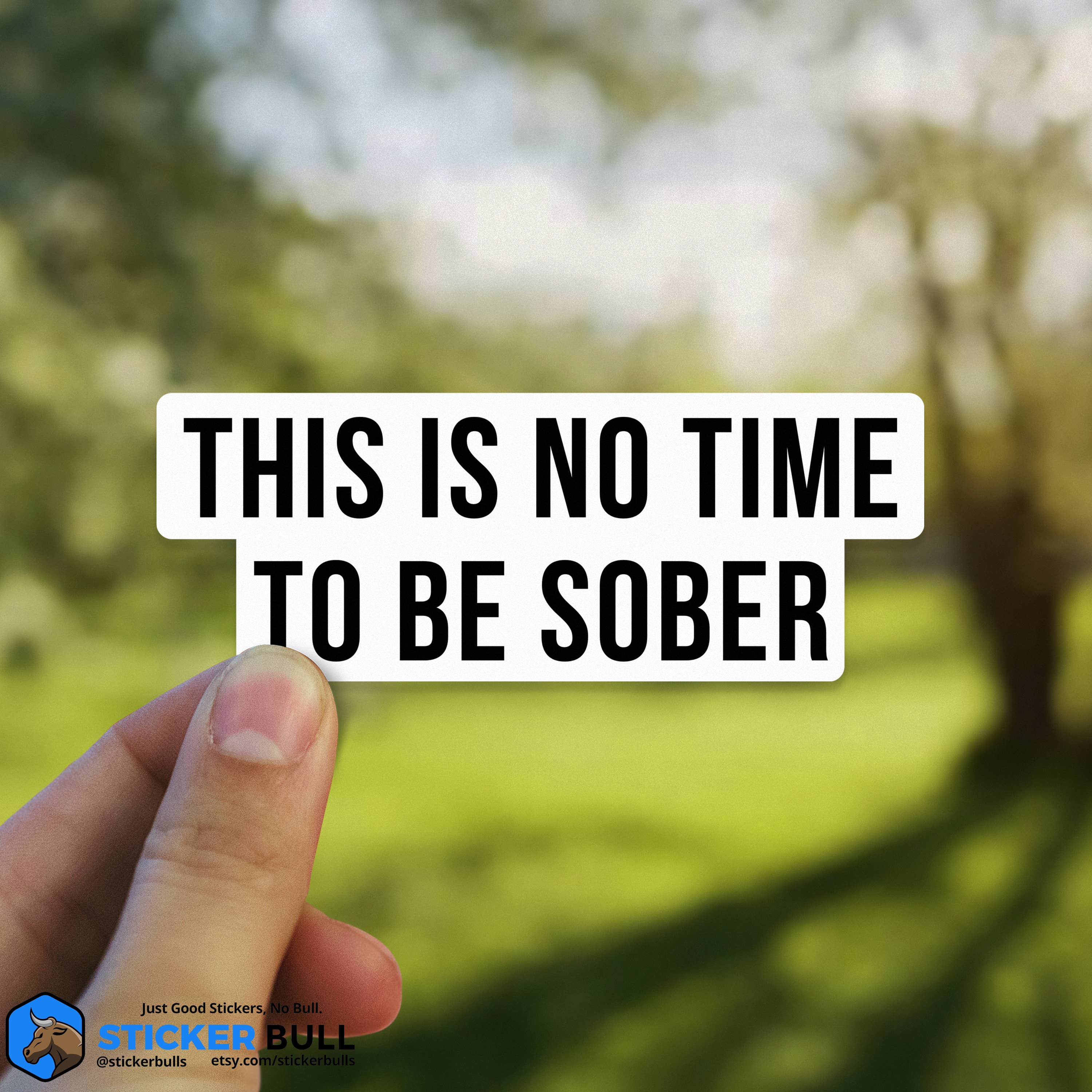 Sticker Bull - This is No Time To Be Sober Sticker, Funny Meme Sticker