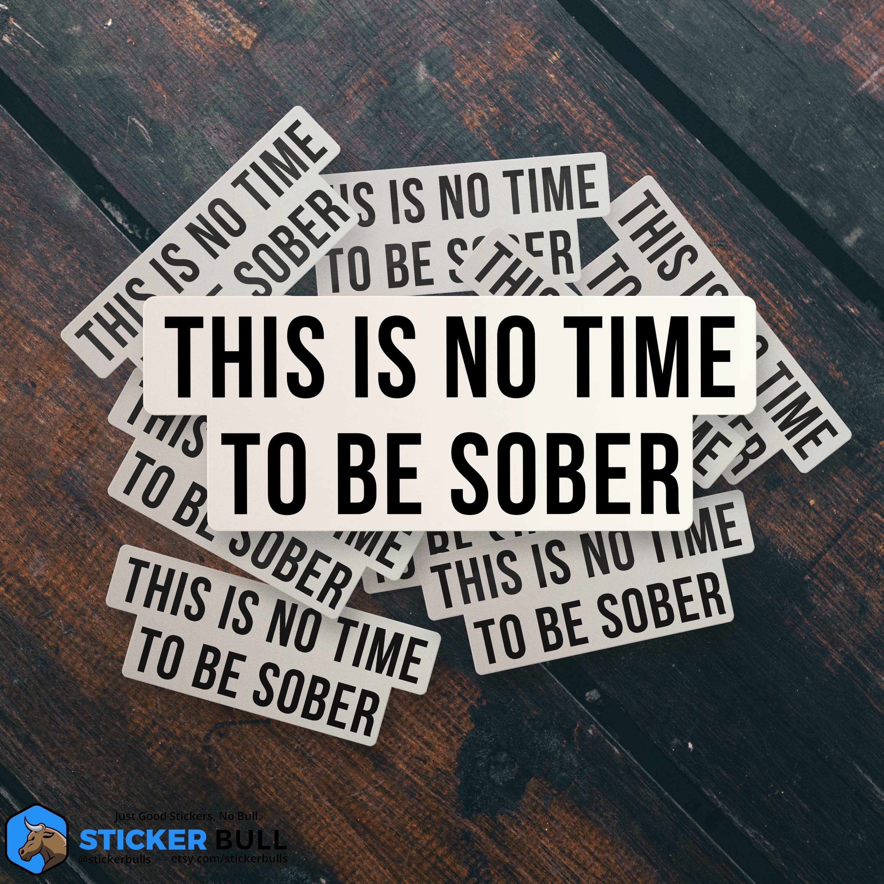 Sticker Bull - This is No Time To Be Sober Sticker, Funny Meme Sticker