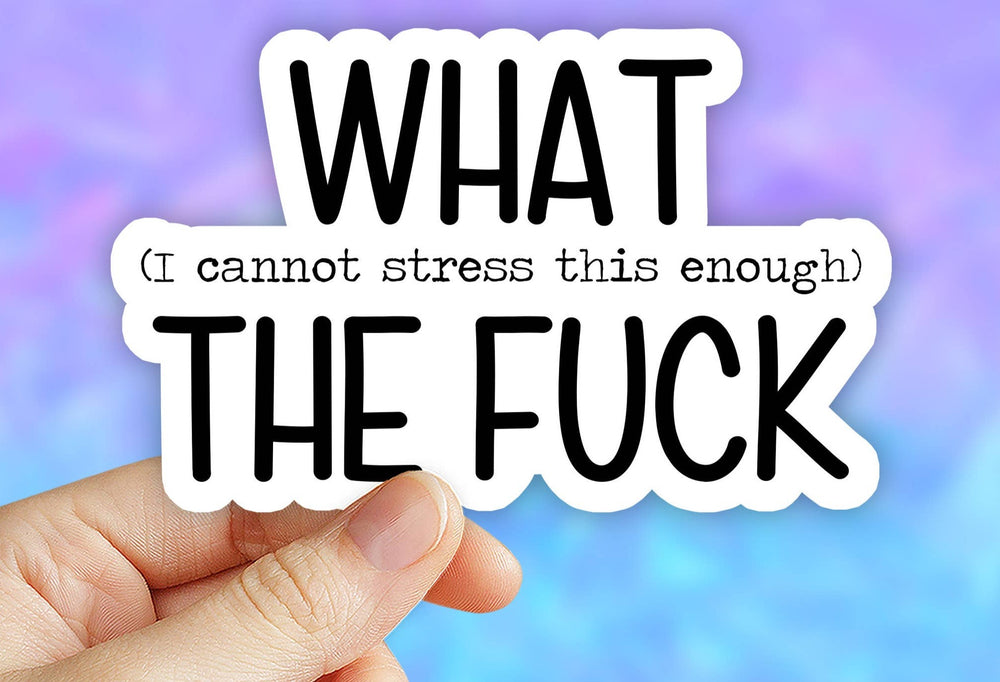 WHAT, I cannot stress this enough, the F#ck sarcastic sticker, funny sticker: 2" (Mini)